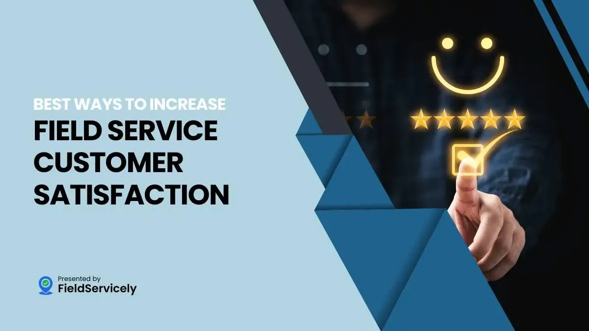 16 Best Ways to Increase Field Service Customer Satisfaction